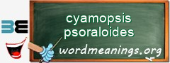 WordMeaning blackboard for cyamopsis psoraloides